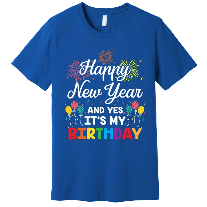 Happy New Year And Yes Its My Birthday His And Her Gift Idea Gift Premium T-Shirt