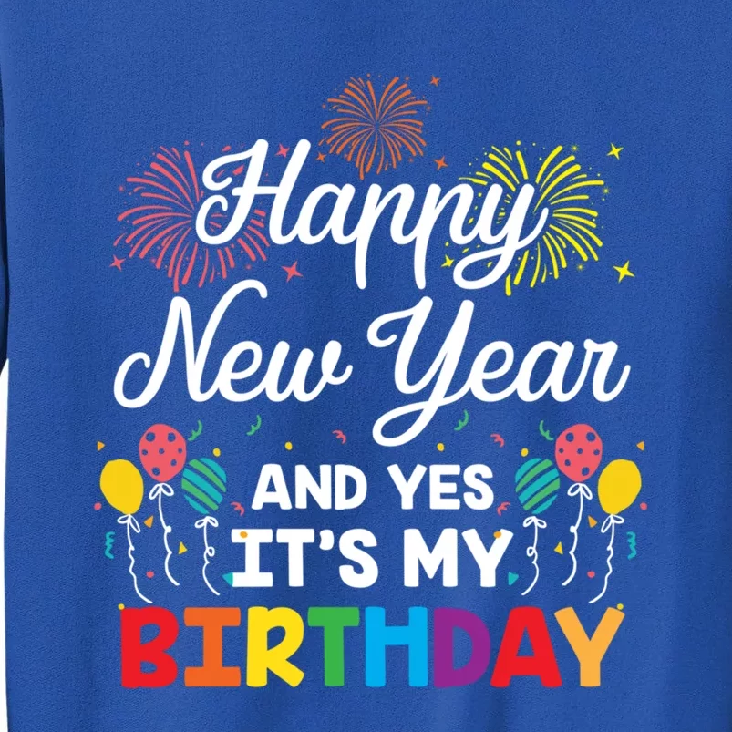 Happy New Year And Yes Its My Birthday His And Her Gift Idea Gift Tall Sweatshirt