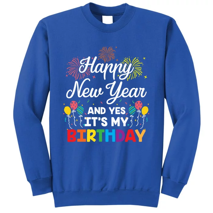 Happy New Year And Yes Its My Birthday His And Her Gift Idea Gift Tall Sweatshirt