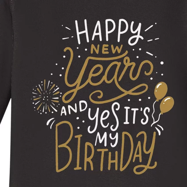 Happy New Year And Yes It's My Birthday Funny Celebration Baby Long Sleeve Bodysuit