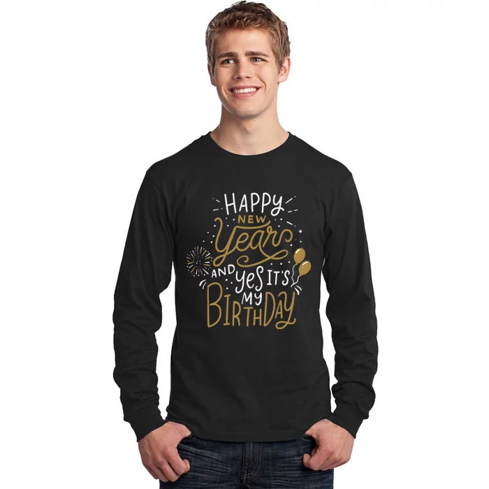 Happy New Year And Yes It's My Birthday Funny Celebration Tall Long Sleeve T-Shirt