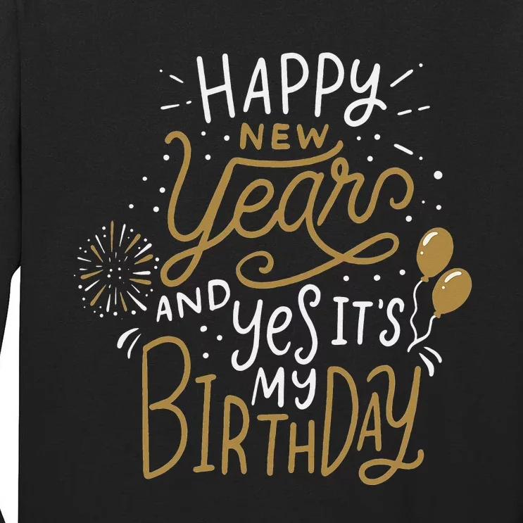 Happy New Year And Yes It's My Birthday Funny Celebration Tall Long Sleeve T-Shirt