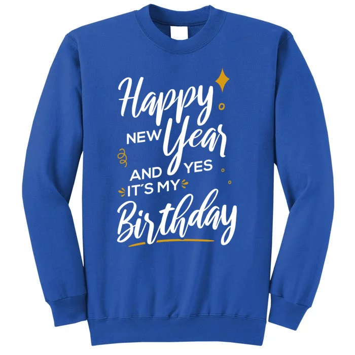 Happy New Year And Yes ItS My Birthday Great Gift Sweatshirt