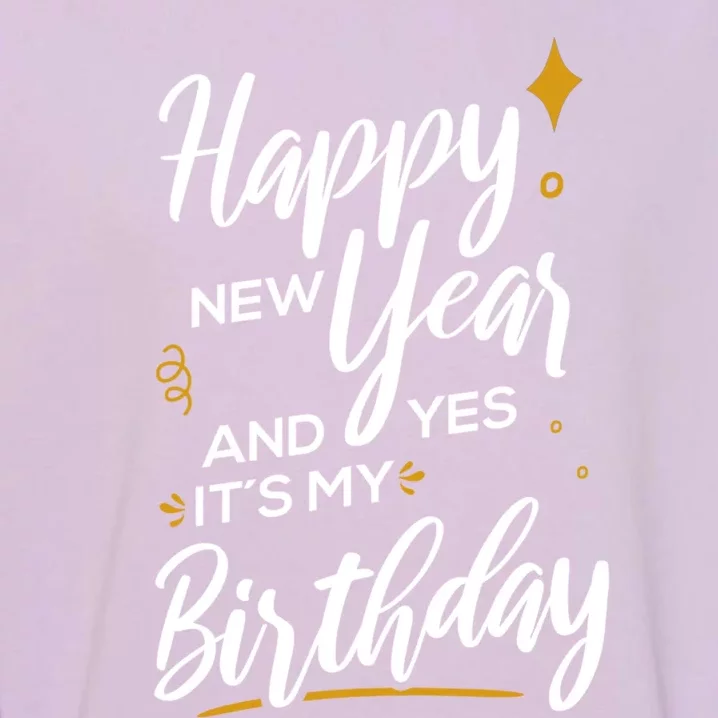 Happy New Year And Yes ItS My Birthday Great Gift Garment-Dyed Sweatshirt