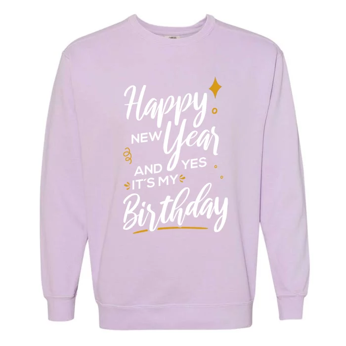 Happy New Year And Yes ItS My Birthday Great Gift Garment-Dyed Sweatshirt