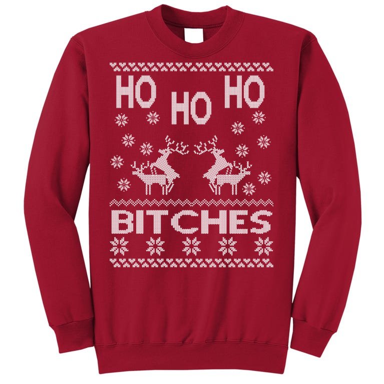 Ho Ho Ho Bitches X-Mas Ugly Christmas Tall Sweatshirt