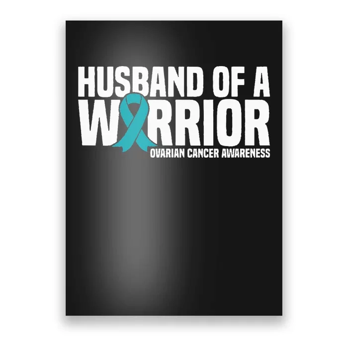 Husband Of A Warrior Teal Ribbon Ovarian Cancer Awareness Poster