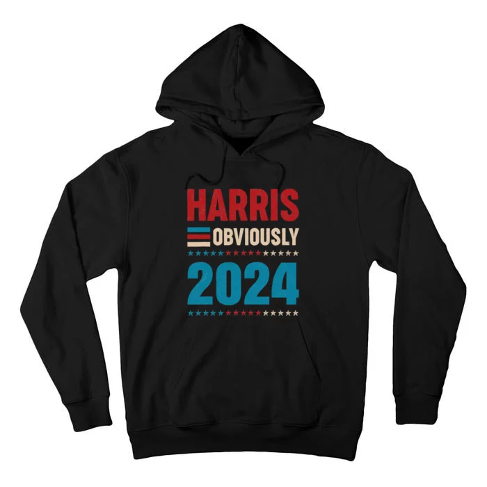 Harris. Obviously. A Vote For 2024 President Kamala Harris Tall Hoodie