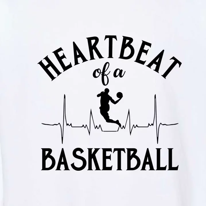 Heartbeat Of A Basketball Gift Funny Sport Garment-Dyed Sweatshirt