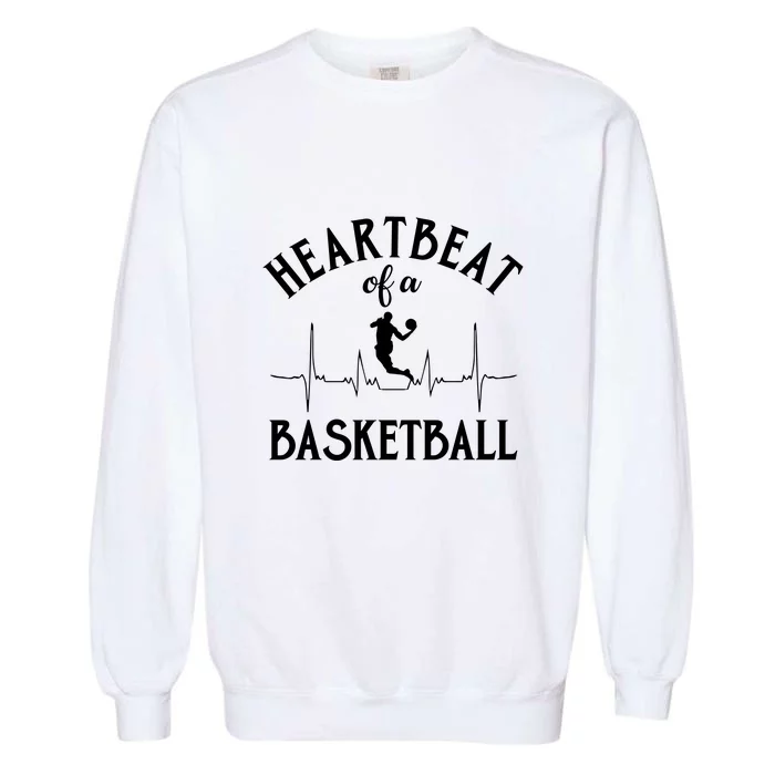 Heartbeat Of A Basketball Gift Funny Sport Garment-Dyed Sweatshirt