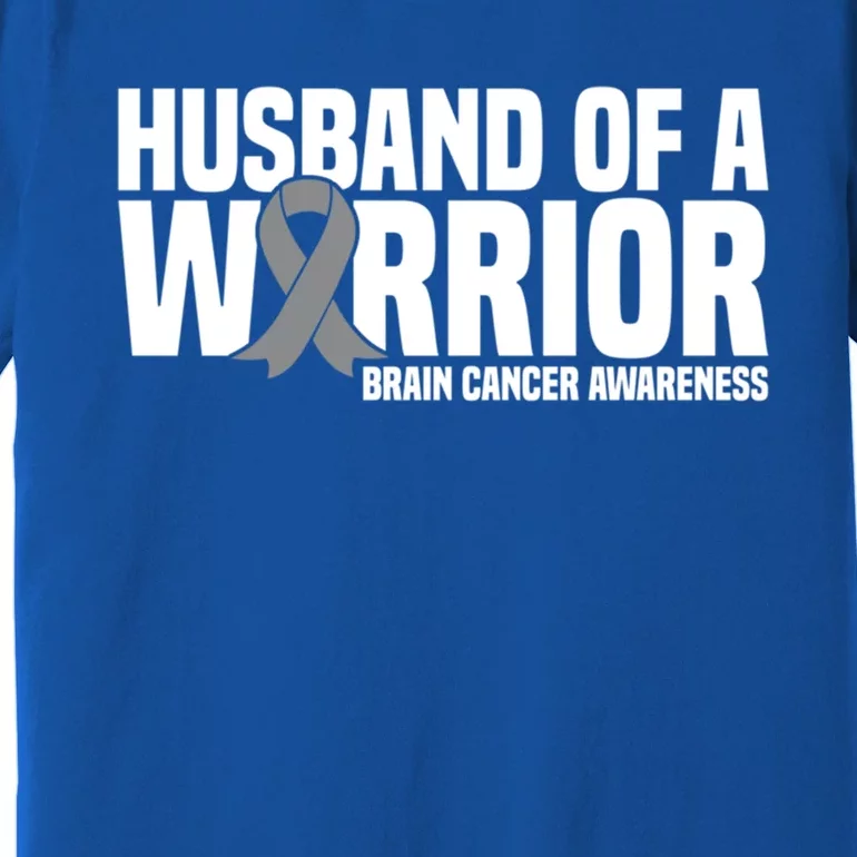 Husband Of A Warrior Grey Ribbon Brain Cancer Awareness Gift Premium T-Shirt