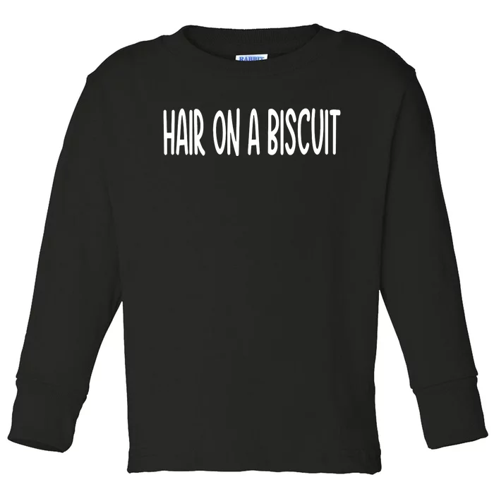 Hair On A Biscuit Toddler Long Sleeve Shirt