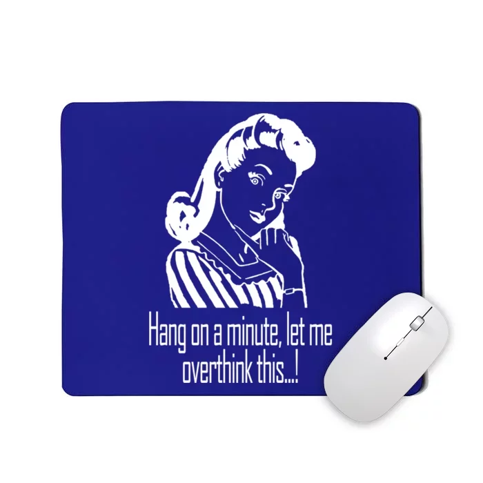 Hang On A Minute Let Me Overthink This Fun Friend Gift Mousepad