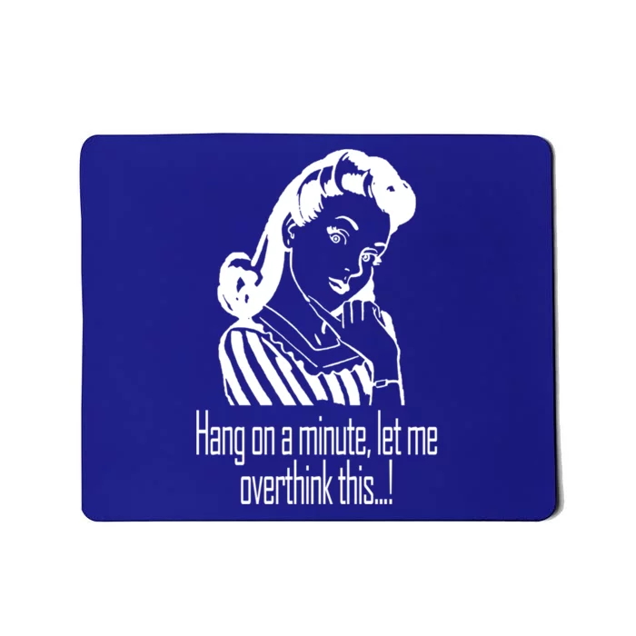 Hang On A Minute Let Me Overthink This Fun Friend Gift Mousepad