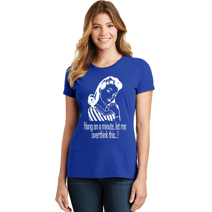 Hang On A Minute Let Me Overthink This Fun Friend Gift Women's T-Shirt