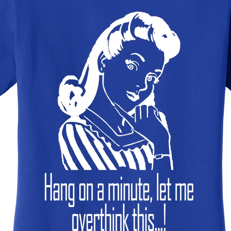 Hang On A Minute Let Me Overthink This Fun Friend Gift Women's T-Shirt