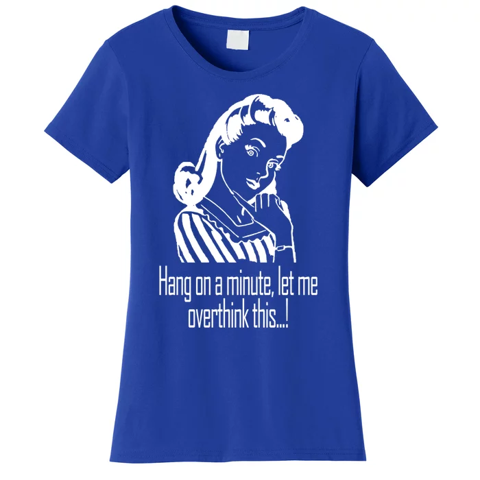 Hang On A Minute Let Me Overthink This Fun Friend Gift Women's T-Shirt