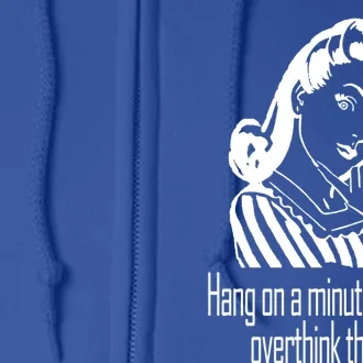 Hang On A Minute Let Me Overthink This Fun Friend Gift Full Zip Hoodie