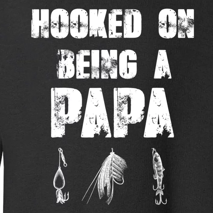 Hooked On Being A Papa Funny Fishing Gift Toddler Sweatshirt