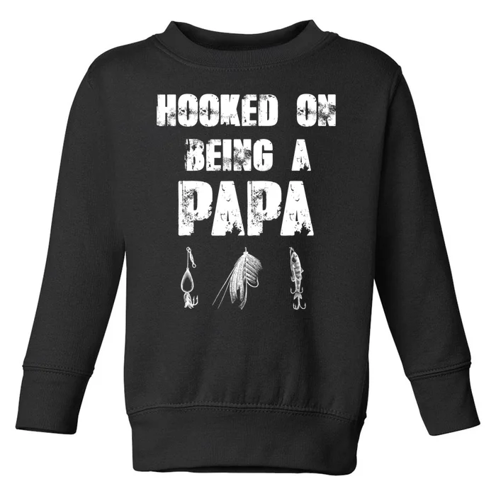 Hooked On Being A Papa Funny Fishing Gift Toddler Sweatshirt