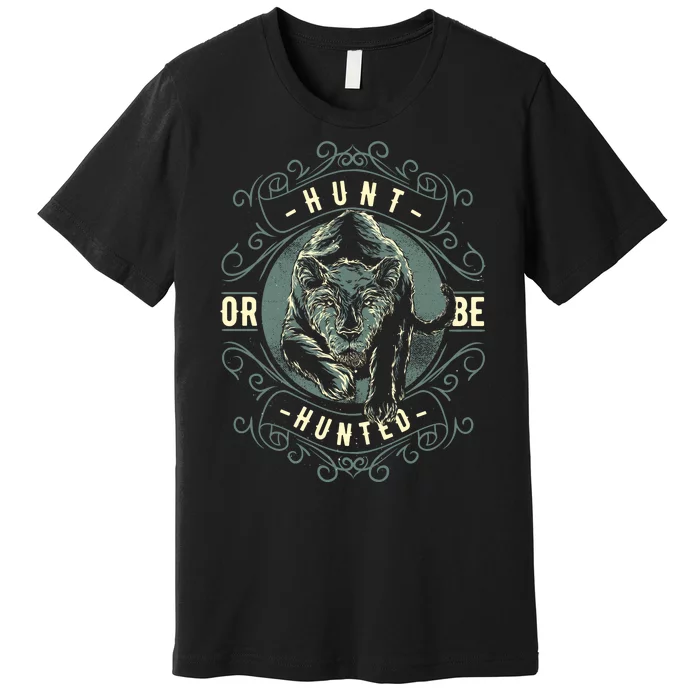 Hunt Or Be Hunted Premium T-Shirt