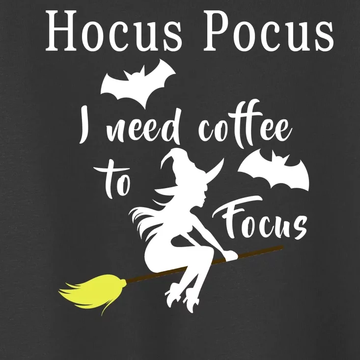 Hocus Pocus I Need Coffee To Focus Toddler T-Shirt