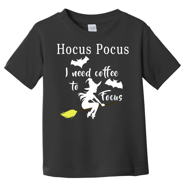 Hocus Pocus I Need Coffee To Focus Toddler T-Shirt