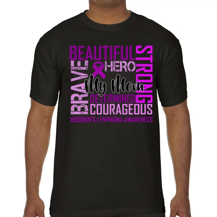 Hodgkin's  lymphoma Awareness For My Mom Comfort Colors T-Shirt