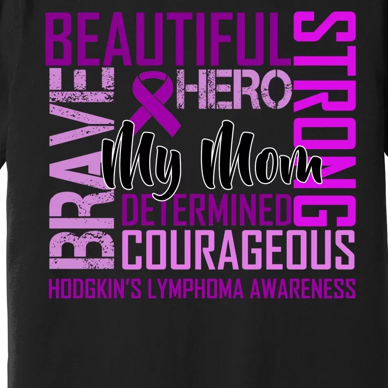 Hodgkin's  lymphoma Awareness For My Mom Premium T-Shirt