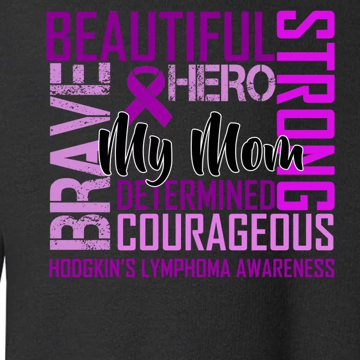 Hodgkin's  lymphoma Awareness For My Mom Toddler Sweatshirt