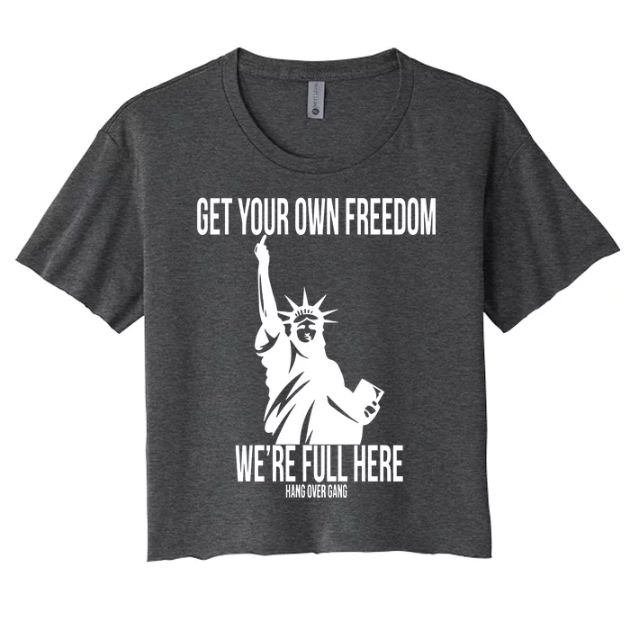 Hang Over Gang Get Your Own Freedom WeRe Full Here Women's Crop Top Tee