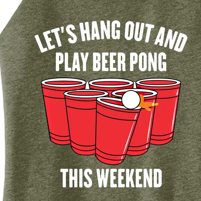 Hanging Out Great Gift Lets Hang Out And Play Beer Pong This Weekend Gift Women’s Perfect Tri Rocker Tank