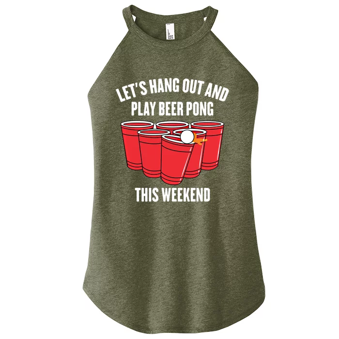 Hanging Out Great Gift Lets Hang Out And Play Beer Pong This Weekend Gift Women’s Perfect Tri Rocker Tank