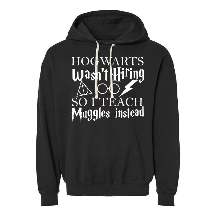 Hogwarts Wasn't Hiring So I Teach Muggles Garment-Dyed Fleece Hoodie