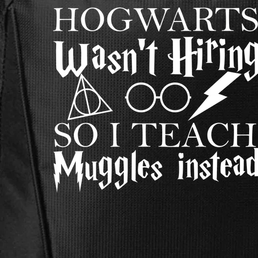 Hogwarts Wasn't Hiring So I Teach Muggles City Backpack