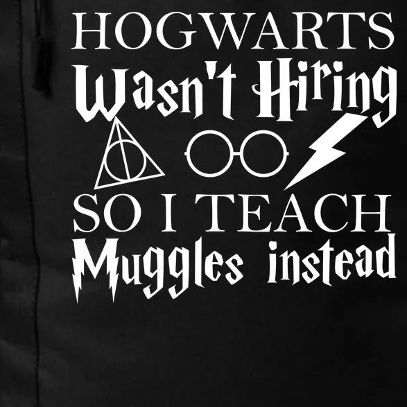 Hogwarts Wasn't Hiring So I Teach Muggles Daily Commute Backpack