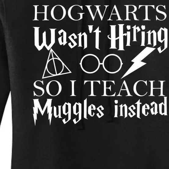 Hogwarts Wasn't Hiring So I Teach Muggles Women's Pullover Hoodie