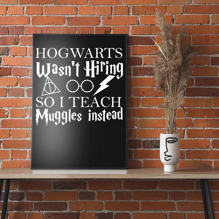 Hogwarts Wasn't Hiring So I Teach Muggles Poster