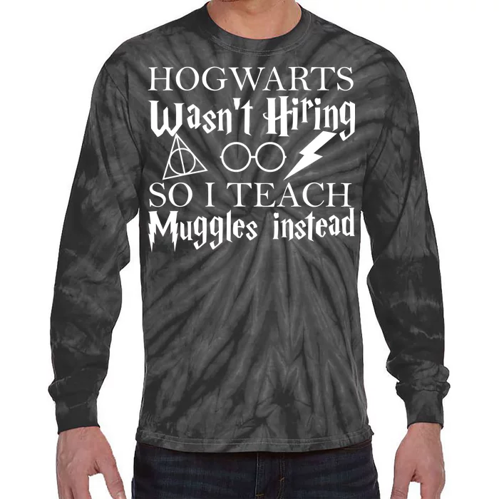 Hogwarts Wasn't Hiring So I Teach Muggles Tie-Dye Long Sleeve Shirt