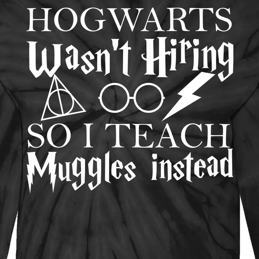 Hogwarts Wasn't Hiring So I Teach Muggles Tie-Dye Long Sleeve Shirt