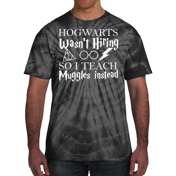 Hogwarts Wasn't Hiring So I Teach Muggles Tie-Dye T-Shirt