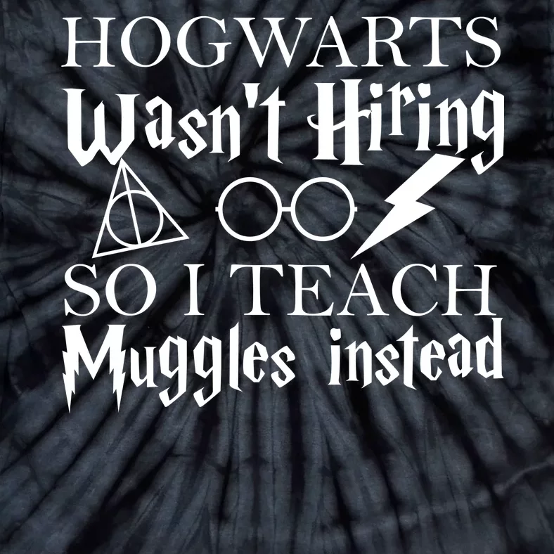 Hogwarts Wasn't Hiring So I Teach Muggles Tie-Dye T-Shirt