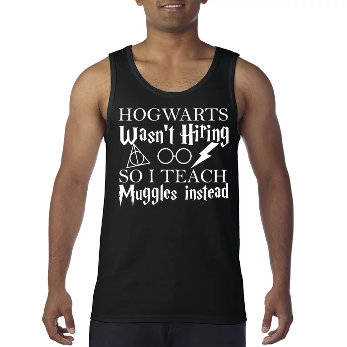 Hogwarts Wasn't Hiring So I Teach Muggles Tank Top