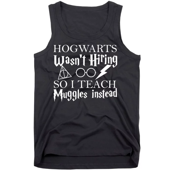 Hogwarts Wasn't Hiring So I Teach Muggles Tank Top