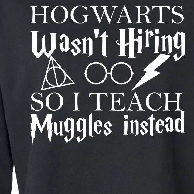 Hogwarts Wasn't Hiring So I Teach Muggles Cropped Pullover Crew