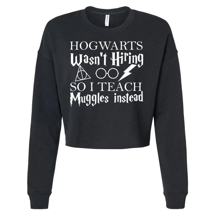 Hogwarts Wasn't Hiring So I Teach Muggles Cropped Pullover Crew