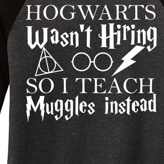 Hogwarts Wasn't Hiring So I Teach Muggles Women's Tri-Blend 3/4-Sleeve Raglan Shirt