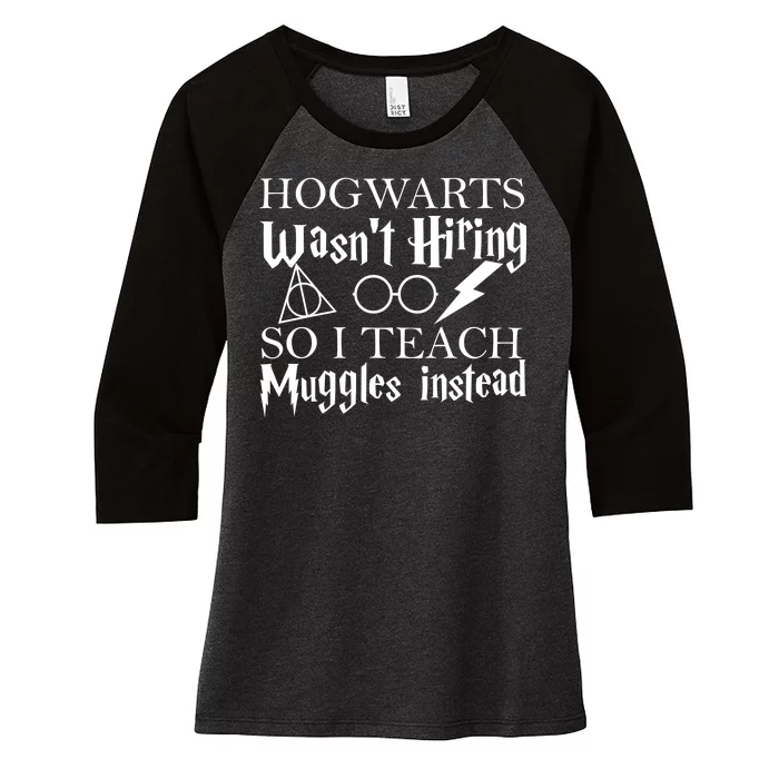 Hogwarts Wasn't Hiring So I Teach Muggles Women's Tri-Blend 3/4-Sleeve Raglan Shirt