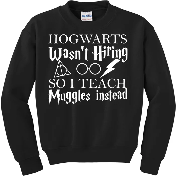 Hogwarts Wasn't Hiring So I Teach Muggles Kids Sweatshirt