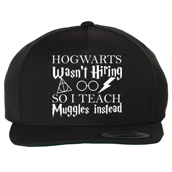 Hogwarts Wasn't Hiring So I Teach Muggles Wool Snapback Cap